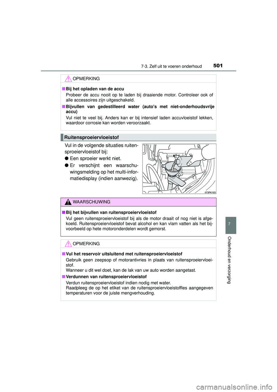 TOYOTA HILUX 2016 Instructieboekje (in Dutch) 5017-3. Zelf uit te voeren onderhoud
HILUX_OM_OM0K269E_(EE)
7
Onderhoud en verzorging
Vul in de volgende situaties ruiten-
sproeiervloeistof bij:
●Een sproeier werkt niet.
● Er verschijnt een waar TOYOTA HILUX 2016 Instructieboekje (in Dutch) 5017-3. Zelf uit te voeren onderhoud
HILUX_OM_OM0K269E_(EE)
7
Onderhoud en verzorging
Vul in de volgende situaties ruiten-
sproeiervloeistof bij:
●Een sproeier werkt niet.
● Er verschijnt een waar