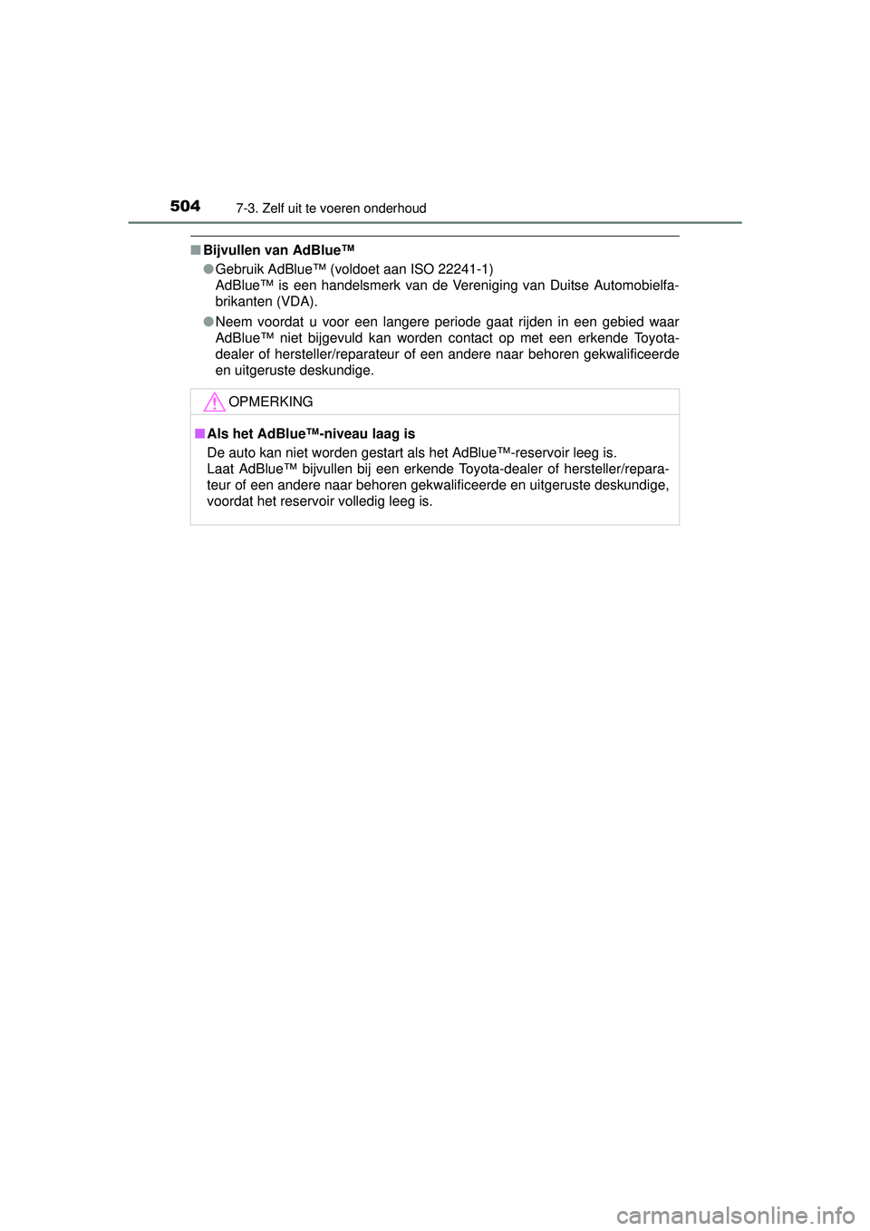 TOYOTA HILUX 2016 Instructieboekje (in Dutch) 5047-3. Zelf uit te voeren onderhoud
HILUX_OM_OM0K269E_(EE)
■Bijvullen van AdBlue™
●Gebruik AdBlue™ (voldoet aan ISO 22241-1)
AdBlue™ is een handelsmerk van de Vereniging van Duitse Automobi TOYOTA HILUX 2016 Instructieboekje (in Dutch) 5047-3. Zelf uit te voeren onderhoud
HILUX_OM_OM0K269E_(EE)
■Bijvullen van AdBlue™
●Gebruik AdBlue™ (voldoet aan ISO 22241-1)
AdBlue™ is een handelsmerk van de Vereniging van Duitse Automobi