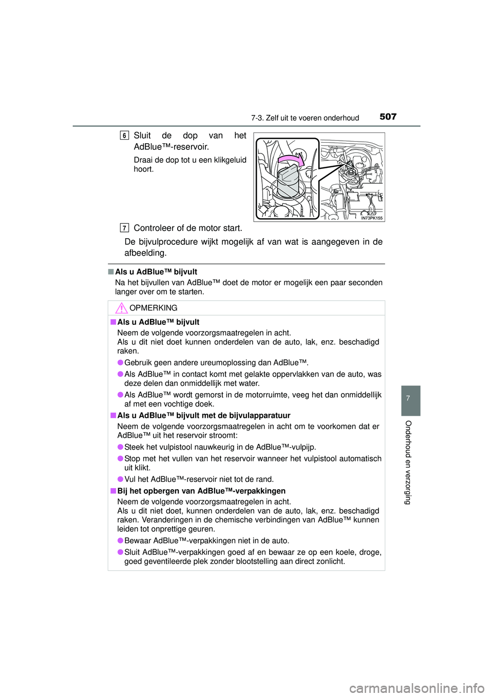 TOYOTA HILUX 2016 Instructieboekje (in Dutch) 5077-3. Zelf uit te voeren onderhoud
HILUX_OM_OM0K269E_(EE)
7
Onderhoud en verzorging
Sluit de dop van het
AdBlue™-reservoir.
Draai de dop tot u een klikgeluid
hoort.
Controleer of de motor start.
D TOYOTA HILUX 2016 Instructieboekje (in Dutch) 5077-3. Zelf uit te voeren onderhoud
HILUX_OM_OM0K269E_(EE)
7
Onderhoud en verzorging
Sluit de dop van het
AdBlue™-reservoir.
Draai de dop tot u een klikgeluid
hoort.
Controleer of de motor start.
D