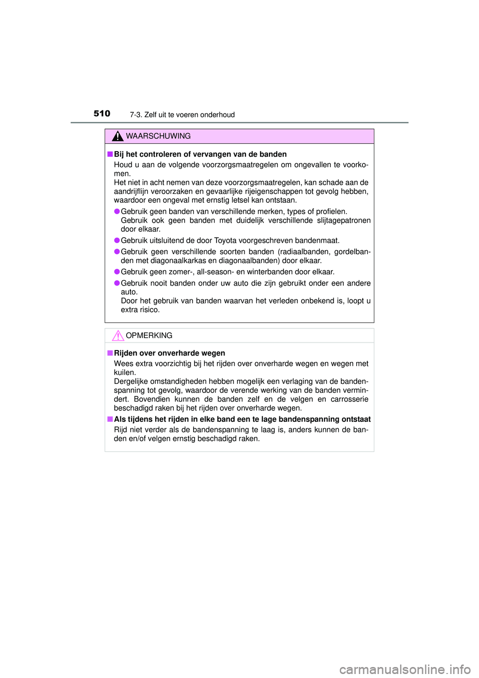 TOYOTA HILUX 2016 Instructieboekje (in Dutch) 5107-3. Zelf uit te voeren onderhoud
HILUX_OM_OM0K269E_(EE)
WAARSCHUWING
■Bij het controleren of vervangen van de banden
Houd u aan de volgende voorzorgsmaatregelen om ongevallen te voorko-
men.
Het TOYOTA HILUX 2016 Instructieboekje (in Dutch) 5107-3. Zelf uit te voeren onderhoud
HILUX_OM_OM0K269E_(EE)
WAARSCHUWING
■Bij het controleren of vervangen van de banden
Houd u aan de volgende voorzorgsmaatregelen om ongevallen te voorko-
men.
Het