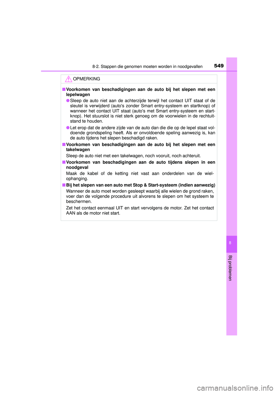 TOYOTA HILUX 2016 Instructieboekje (in Dutch) 5498-2. Stappen die genomen moeten worden in noodgevallen
HILUX_OM_OM0K269E_(EE)
8
Bij problemen
OPMERKING
■Voorkomen van beschadigingen aan de auto bij het slepen met een
lepelwagen
● Sleep de au TOYOTA HILUX 2016 Instructieboekje (in Dutch) 5498-2. Stappen die genomen moeten worden in noodgevallen
HILUX_OM_OM0K269E_(EE)
8
Bij problemen
OPMERKING
■Voorkomen van beschadigingen aan de auto bij het slepen met een
lepelwagen
● Sleep de au