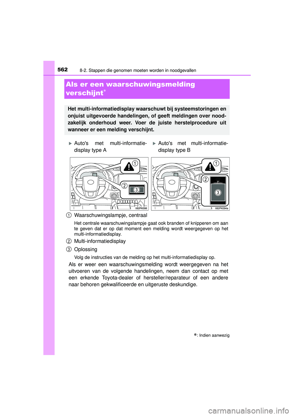 TOYOTA HILUX 2016 Instructieboekje (in Dutch) 5628-2. Stappen die genomen moeten worden in noodgevallen
HILUX_OM_OM0K269E_(EE)
Als er een waarschuwingsmelding
ver schijnt
Waarschuwingslampje, centraal
Het centrale waarschuwingslampje gaat oo TOYOTA HILUX 2016 Instructieboekje (in Dutch) 5628-2. Stappen die genomen moeten worden in noodgevallen
HILUX_OM_OM0K269E_(EE)
Als er een waarschuwingsmelding
ver schijnt
Waarschuwingslampje, centraal
Het centrale waarschuwingslampje gaat oo