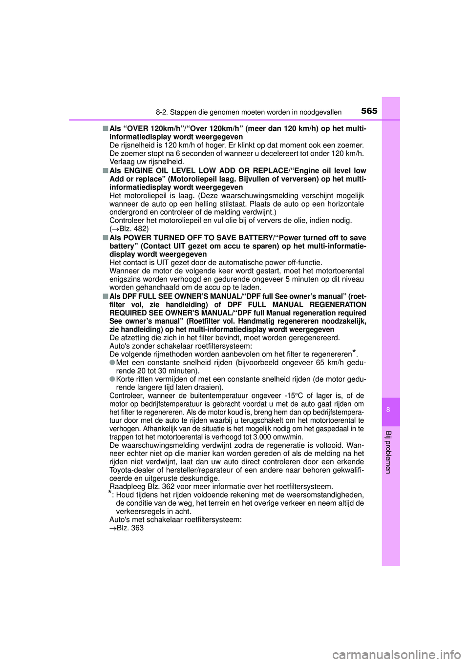 TOYOTA HILUX 2016 Instructieboekje (in Dutch) 5658-2. Stappen die genomen moeten worden in noodgevallen
HILUX_OM_OM0K269E_(EE)
8
Bij problemen
■Als “OVER 120km/h”/“Over 120km/h” (m eer dan 120 km/h) op het multi-
informatiedisplay wordt TOYOTA HILUX 2016 Instructieboekje (in Dutch) 5658-2. Stappen die genomen moeten worden in noodgevallen
HILUX_OM_OM0K269E_(EE)
8
Bij problemen
■Als “OVER 120km/h”/“Over 120km/h” (m eer dan 120 km/h) op het multi-
informatiedisplay wordt