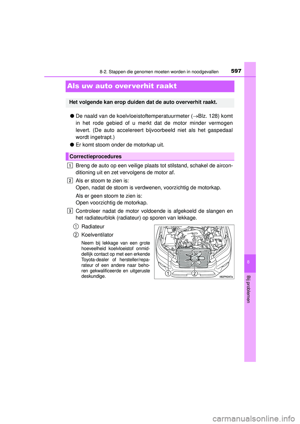 TOYOTA HILUX 2016 Instructieboekje (in Dutch) 5978-2. Stappen die genomen moeten worden in noodgevallen
HILUX_OM_OM0K269E_(EE)
8
Bij problemen
Als uw auto over verhit raakt
●De naald van de koelvloe istoftemperatuurmeter (Blz. 128) komt
in h TOYOTA HILUX 2016 Instructieboekje (in Dutch) 5978-2. Stappen die genomen moeten worden in noodgevallen
HILUX_OM_OM0K269E_(EE)
8
Bij problemen
Als uw auto over verhit raakt
●De naald van de koelvloe istoftemperatuurmeter (Blz. 128) komt
in h
