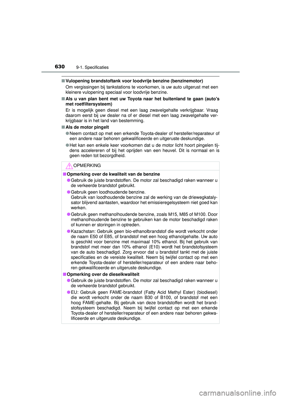 TOYOTA HILUX 2016  Instructieboekje (in Dutch) 6309-1. Specificaties
HILUX_OM_OM0K269E_(EE)
■Vulopening brandstoftank voor loodvrije benzine (benzinemotor)
Om vergissingen bij tankstations te voorkomen, is uw auto uitgerust met een
kleinere vulo