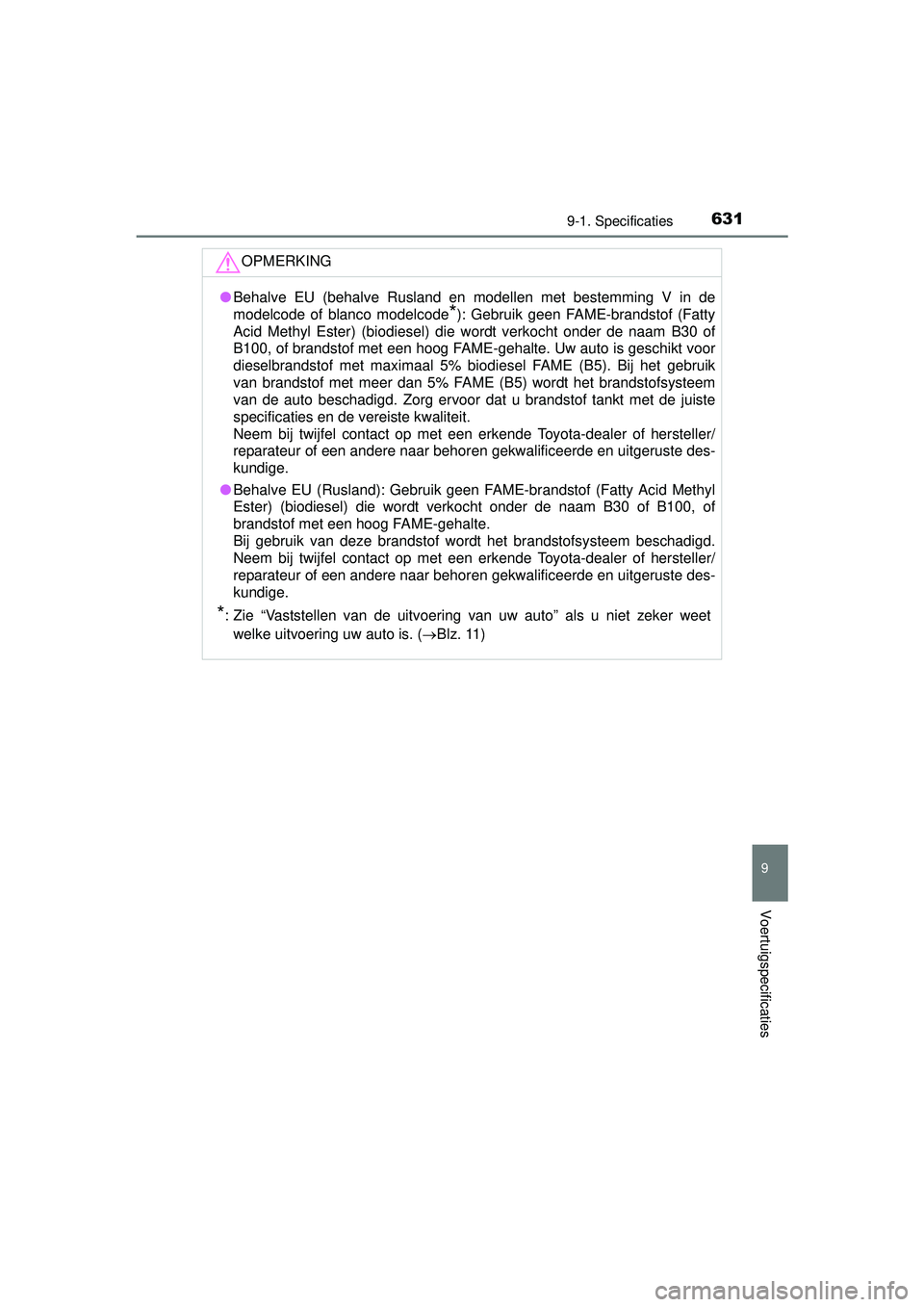 TOYOTA HILUX 2016 Instructieboekje (in Dutch) 631
9
9-1. Specificaties
Voertuigspecificaties
HILUX_OM_OM0K269E_(EE)
OPMERKING
●Behalve EU (behalve Rusland en modellen met bestemming V in de
modelcode of blanco modelcode
*): Gebruik geen FAME-br TOYOTA HILUX 2016 Instructieboekje (in Dutch) 631
9
9-1. Specificaties
Voertuigspecificaties
HILUX_OM_OM0K269E_(EE)
OPMERKING
●Behalve EU (behalve Rusland en modellen met bestemming V in de
modelcode of blanco modelcode
*): Gebruik geen FAME-br