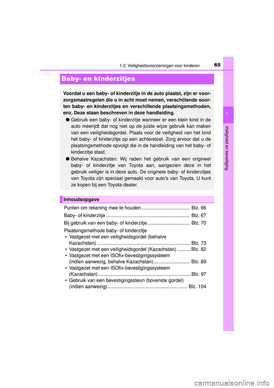 TOYOTA HILUX 2016 Instructieboekje (in Dutch) 651-2. Veiligheidsvoorzieningen voor kinderen
1
Veiligheid en beveiliging
HILUX_OM_OM0K269E_(EE)
Baby- en kinderzitjes
Punten om rekening mee te houden .................................... Blz. 66
Ba TOYOTA HILUX 2016 Instructieboekje (in Dutch) 651-2. Veiligheidsvoorzieningen voor kinderen
1
Veiligheid en beveiliging
HILUX_OM_OM0K269E_(EE)
Baby- en kinderzitjes
Punten om rekening mee te houden .................................... Blz. 66
Ba