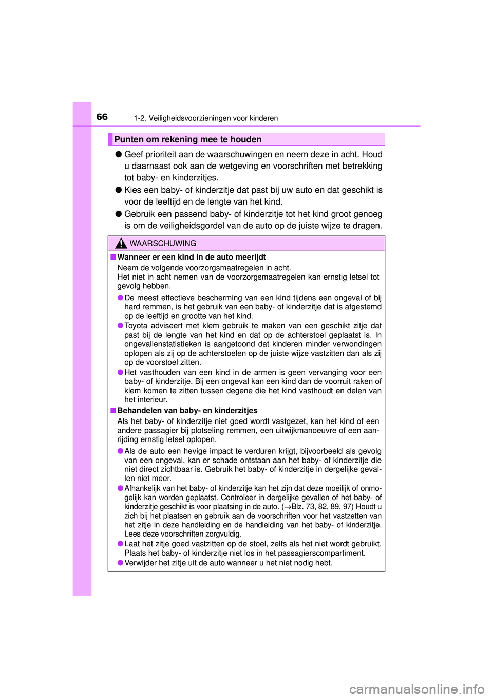 TOYOTA HILUX 2016 Instructieboekje (in Dutch) 661-2. Veiligheidsvoorzieningen voor kinderen
HILUX_OM_OM0K269E_(EE)
●Geef prioriteit aan de waarschuwingen en neem deze in acht. Houd
u daarnaast ook aan de wetgeving en voorschriften met betrekkin TOYOTA HILUX 2016 Instructieboekje (in Dutch) 661-2. Veiligheidsvoorzieningen voor kinderen
HILUX_OM_OM0K269E_(EE)
●Geef prioriteit aan de waarschuwingen en neem deze in acht. Houd
u daarnaast ook aan de wetgeving en voorschriften met betrekkin