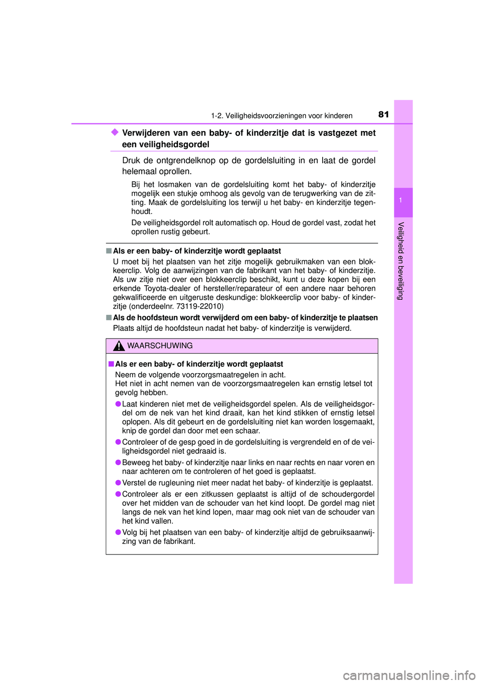 TOYOTA HILUX 2016 Instructieboekje (in Dutch) 811-2. Veiligheidsvoorzieningen voor kinderen
1
HILUX_OM_OM0K269E_(EE)
Veiligheid en beveiliging
◆Verwijderen van een baby- of kinderzitje dat is vastgezet met
een veiligheidsgordel
Druk de ontgrend TOYOTA HILUX 2016 Instructieboekje (in Dutch) 811-2. Veiligheidsvoorzieningen voor kinderen
1
HILUX_OM_OM0K269E_(EE)
Veiligheid en beveiliging
◆Verwijderen van een baby- of kinderzitje dat is vastgezet met
een veiligheidsgordel
Druk de ontgrend