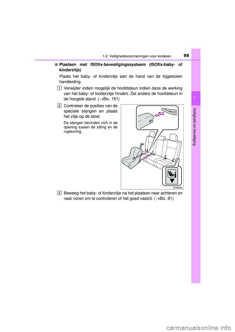 TOYOTA HILUX 2016 Instructieboekje (in Dutch) 951-2. Veiligheidsvoorzieningen voor kinderen
1
HILUX_OM_OM0K269E_(EE)
Veiligheid en beveiliging
■Plaatsen met ISOfix-bevestigingssysteem (ISOfix-baby- of
kinderzitje)
Plaats het baby- of kinderzitj TOYOTA HILUX 2016 Instructieboekje (in Dutch) 951-2. Veiligheidsvoorzieningen voor kinderen
1
HILUX_OM_OM0K269E_(EE)
Veiligheid en beveiliging
■Plaatsen met ISOfix-bevestigingssysteem (ISOfix-baby- of
kinderzitje)
Plaats het baby- of kinderzitj