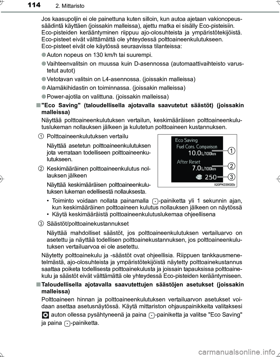 TOYOTA HILUX 2016 Omistajan Käsikirja (in Finnish) 1142. Mittaristo
OM0K269FIJos kaasupoljin ei ole painettuna kuten
silloin, kun autoa ajetaan vakionopeus-
säädintä käyttäen (joissakin malleissa), ajettu matka ei sisälly Eco-pisteisiin.
Eco-pi TOYOTA HILUX 2016 Omistajan Käsikirja (in Finnish) 1142. Mittaristo
OM0K269FIJos kaasupoljin ei ole painettuna kuten
silloin, kun autoa ajetaan vakionopeus-
säädintä käyttäen (joissakin malleissa), ajettu matka ei sisälly Eco-pisteisiin.
Eco-pi