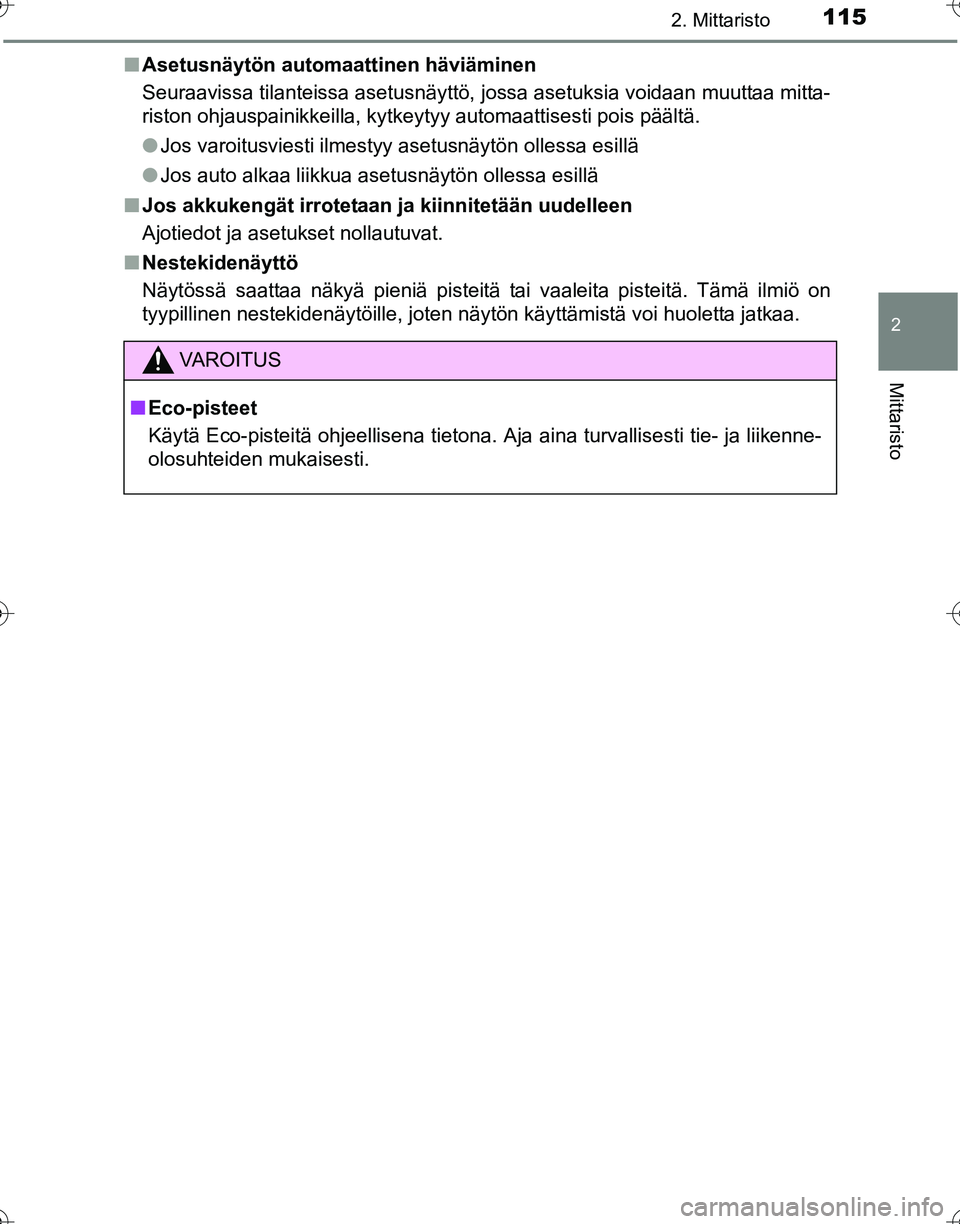 TOYOTA HILUX 2016 Omistajan Käsikirja (in Finnish) 1152. Mittaristo
2
Mittaristo
OM0K269FI■
Asetusnäytön automaattinen häviäminen
Seuraavissa tilanteissa asetusnäyttö, jossa asetuksia voidaan muuttaa mitta-
riston ohjauspainikkeilla, kytkeytyy TOYOTA HILUX 2016 Omistajan Käsikirja (in Finnish) 1152. Mittaristo
2
Mittaristo
OM0K269FI■
Asetusnäytön automaattinen häviäminen
Seuraavissa tilanteissa asetusnäyttö, jossa asetuksia voidaan muuttaa mitta-
riston ohjauspainikkeilla, kytkeytyy