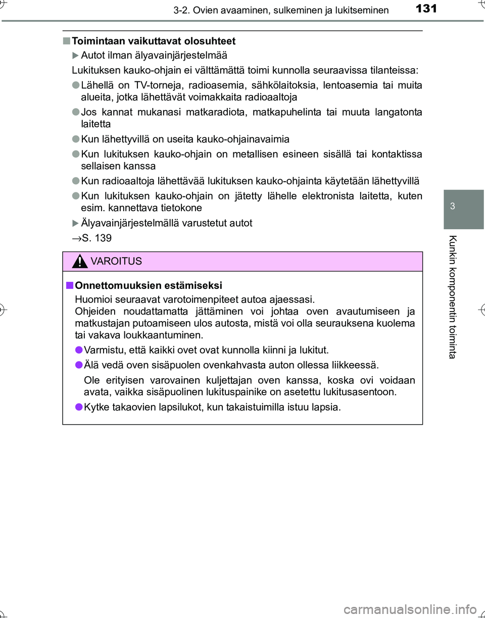 TOYOTA HILUX 2016  Omistajan Käsikirja (in Finnish) 1313-2. Ovien avaaminen, sulkeminen ja lukitseminen
3
Kunkin komponentin toiminta
OM0K269FI
■Toimintaan vaikuttavat olosuhteet
�XAutot ilman älyavainjärjestelmää
Lukituksen kauko-ohjain ei vält