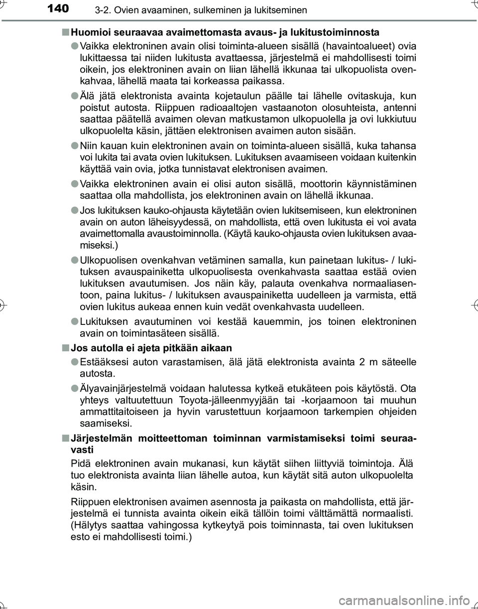 TOYOTA HILUX 2016  Omistajan Käsikirja (in Finnish) 1403-2. Ovien avaaminen, sulkeminen ja lukitseminen
OM0K269FI■
Huomioi seuraavaa avaimettomasta avau s- ja lukitustoiminnosta
● Vaikka elektroninen avain olisi toimin ta-alueen sisällä (havainto