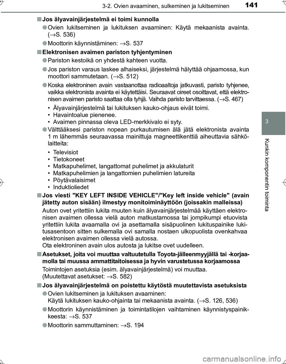 TOYOTA HILUX 2016  Omistajan Käsikirja (in Finnish) 1413-2. Ovien avaaminen, sulkeminen ja lukitseminen
3
Kunkin komponentin toiminta
OM0K269FI■
Jos älyavainjärjestelmä ei toimi kunnolla
●Ovien lukitseminen ja lukituksen avaaminen: Käytä mekaa