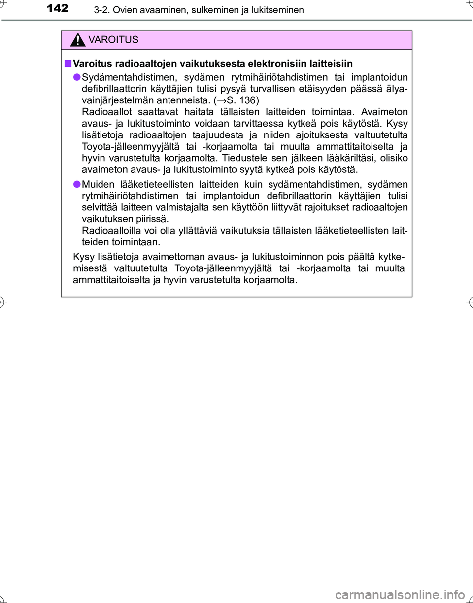 TOYOTA HILUX 2016  Omistajan Käsikirja (in Finnish) 1423-2. Ovien avaaminen, sulkeminen ja lukitseminen
OM0K269FI
VAROITUS
■Varoitus radioaaltojen vaikutuksesta elektronisiin laitteisiin
● Sydämentahdistimen, sydämen rytmihäiriötahdistimen tai 