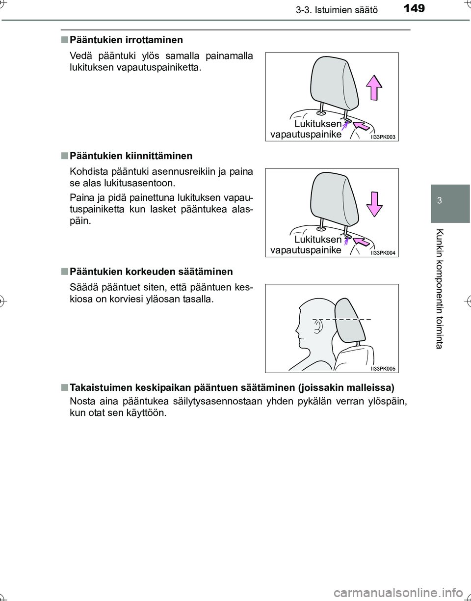 TOYOTA HILUX 2016  Omistajan Käsikirja (in Finnish) 1493-3. Istuimien säätö
3
Kunkin komponentin toiminta
OM0K269FI
■Pääntukien irrottaminen
■ Pääntukien kiinnittäminen
■ Pääntukien korkeuden säätäminen
■ Takaistuimen keskipaikan p