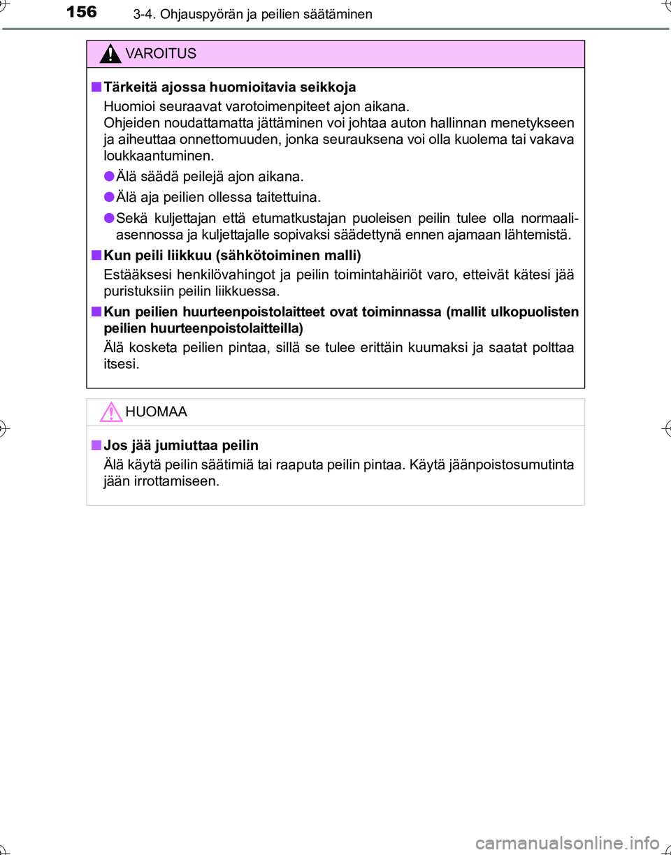 TOYOTA HILUX 2016  Omistajan Käsikirja (in Finnish) 1563-4. Ohjauspyörän ja peilien säätäminen
OM0K269FI
VAROITUS
■Tärkeitä ajossa huomioitavia seikkoja
Huomioi seuraavat varotoimenpiteet ajon aikana.
Ohjeiden noudattamatta jättäminen voi jo