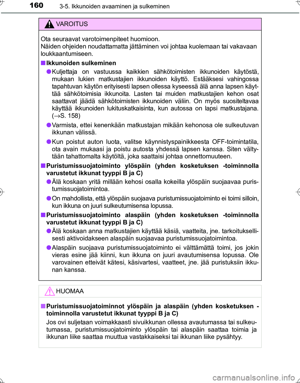 TOYOTA HILUX 2016  Omistajan Käsikirja (in Finnish) 1603-5. Ikkunoiden avaaminen ja sulkeminen
OM0K269FI
VAROITUS
Ota seuraavat varotoimenpiteet huomioon. 
Näiden ohjeiden noudattamatta jättäminen voi johtaa kuolemaan tai vakavaan
loukkaantumiseen.
