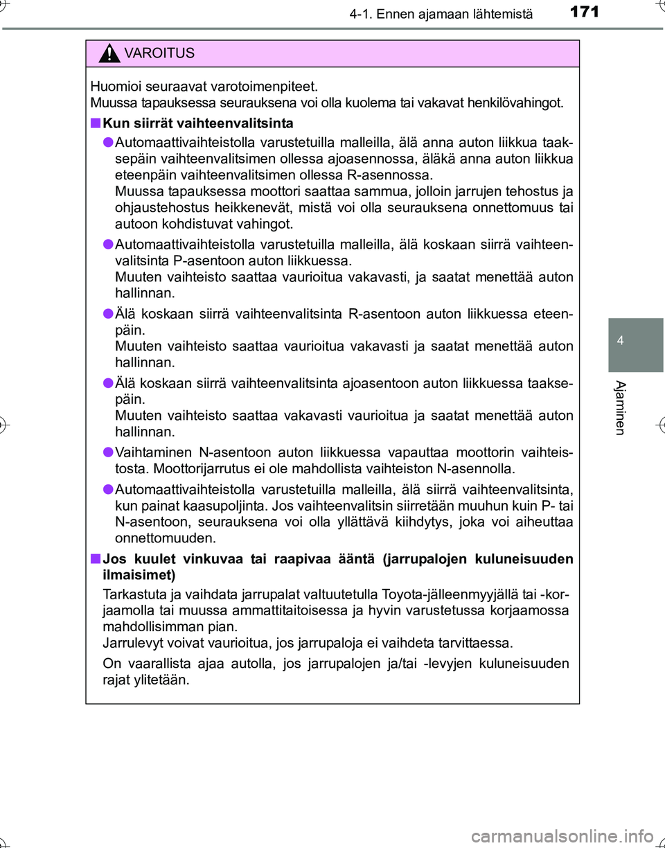 TOYOTA HILUX 2016  Omistajan Käsikirja (in Finnish) 1714-1. Ennen ajamaan lähtemistä
4
Ajaminen
OM0K269FI
VAROITUS
Huomioi seuraavat varotoimenpiteet.
Muussa tapauksessa seurauksena voi olla kuolema tai vakavat henkilövahingot.
■Kun siirrät vaiht