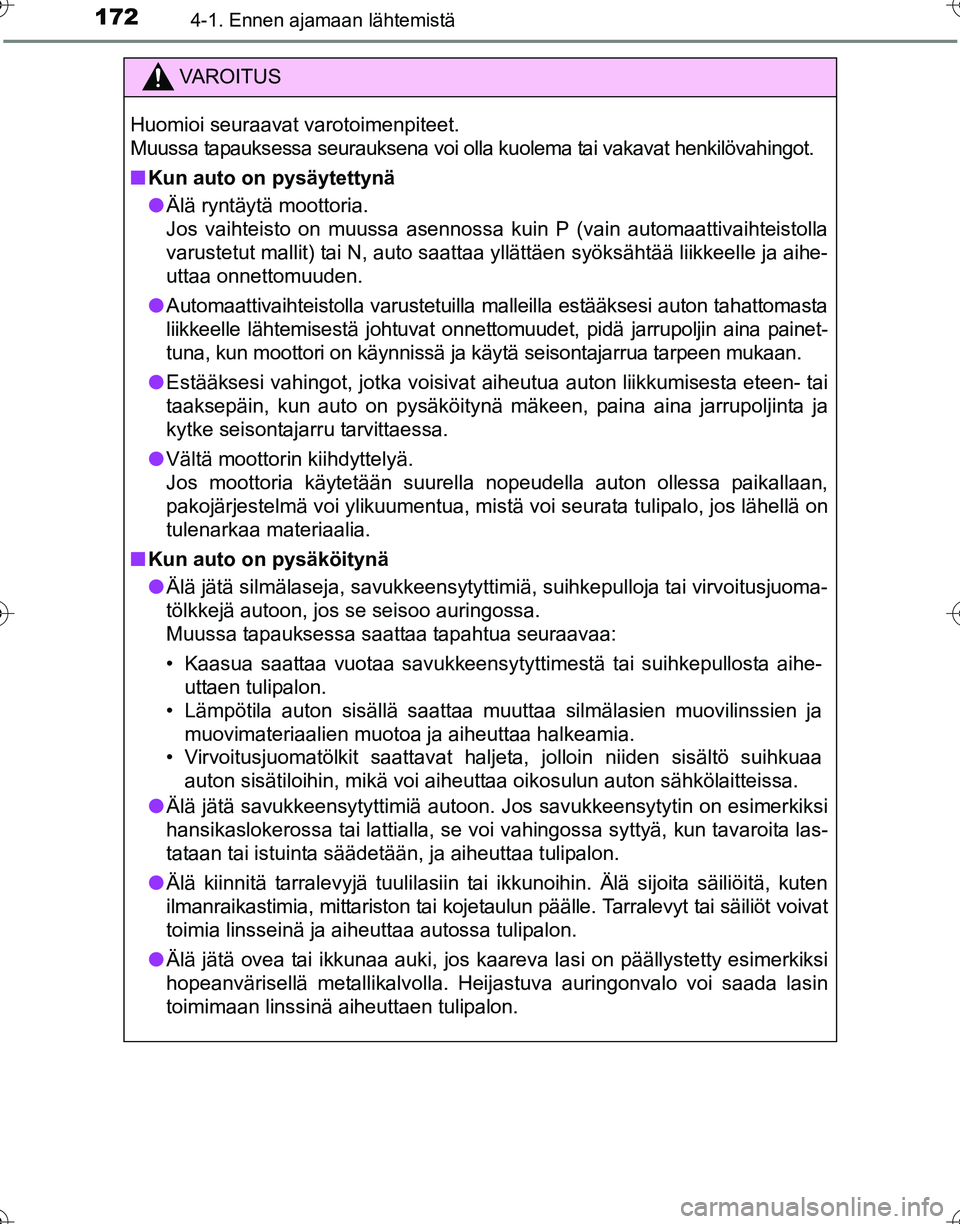 TOYOTA HILUX 2016  Omistajan Käsikirja (in Finnish) 1724-1. Ennen ajamaan lähtemistä
OM0K269FI
VAROITUS
Huomioi seuraavat varotoimenpiteet.
Muussa tapauksessa seurauksena voi olla kuolema tai vakavat henkilövahingot.
■Kun auto on pysäytettynä
