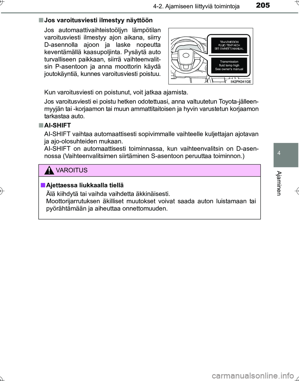TOYOTA HILUX 2016 Omistajan Käsikirja (in Finnish) 2054-2. Ajamiseen liittyviä toimintoja
4
Ajaminen
OM0K269FI■
Jos varoitusviesti ilmestyy näyttöön
Kun varoitusviesti on poistunut, voit jatkaa ajamista.
Jos varoitusviesti ei poistu hetken odote TOYOTA HILUX 2016 Omistajan Käsikirja (in Finnish) 2054-2. Ajamiseen liittyviä toimintoja
4
Ajaminen
OM0K269FI■
Jos varoitusviesti ilmestyy näyttöön
Kun varoitusviesti on poistunut, voit jatkaa ajamista.
Jos varoitusviesti ei poistu hetken odote