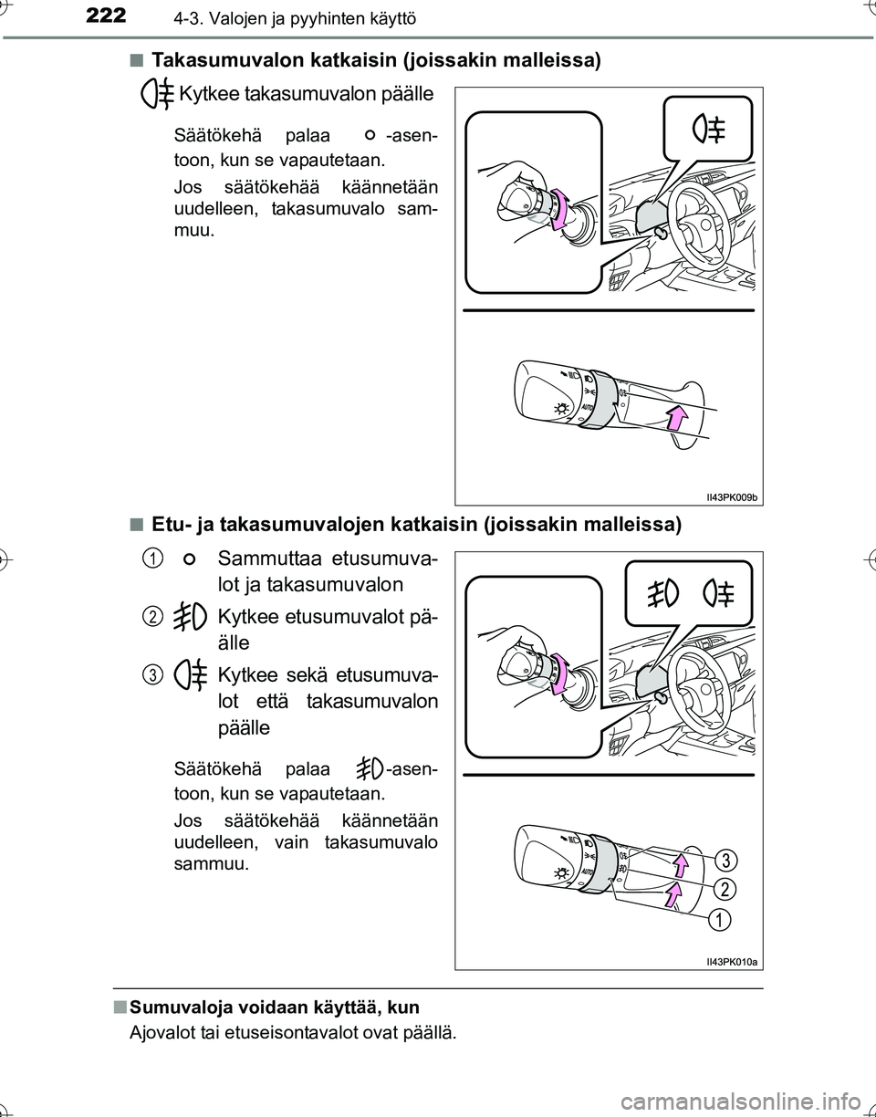 TOYOTA HILUX 2016 Omistajan Käsikirja (in Finnish) 2224-3. Valojen ja pyyhinten käyttö
OM0K269FI■
Takasumuvalon katkaisin (joissakin malleissa)
Kytkee takasumuvalon päälle
Säätökehä palaa -asen-
toon, kun se vapautetaan.
Jos säätökehää TOYOTA HILUX 2016 Omistajan Käsikirja (in Finnish) 2224-3. Valojen ja pyyhinten käyttö
OM0K269FI■
Takasumuvalon katkaisin (joissakin malleissa)
Kytkee takasumuvalon päälle
Säätökehä palaa -asen-
toon, kun se vapautetaan.
Jos säätökehää