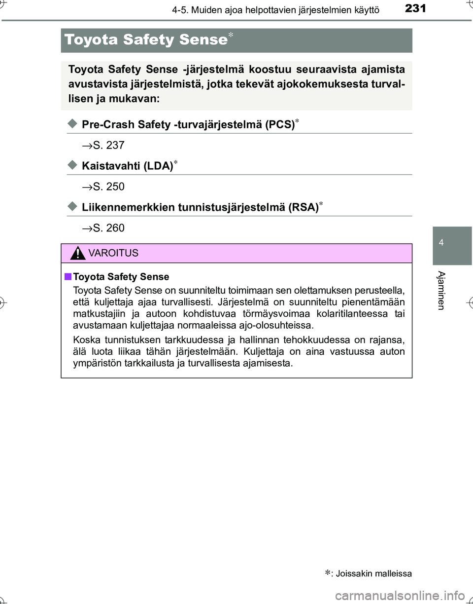 TOYOTA HILUX 2016 Omistajan Käsikirja (in Finnish) 231
4
4-5. Muiden ajoa helpottavien järjestelmien käyttö
Ajaminen
OM0K269FI
Toyota Safety Sense∗
◆Pre-Crash Safety -turvajärjestelmä (PCS)∗
→S. 237
◆Kaistavahti (LDA)∗
→S. 250
◆Li TOYOTA HILUX 2016 Omistajan Käsikirja (in Finnish) 231
4
4-5. Muiden ajoa helpottavien järjestelmien käyttö
Ajaminen
OM0K269FI
Toyota Safety Sense∗
◆Pre-Crash Safety -turvajärjestelmä (PCS)∗
→S. 237
◆Kaistavahti (LDA)∗
→S. 250
◆Li