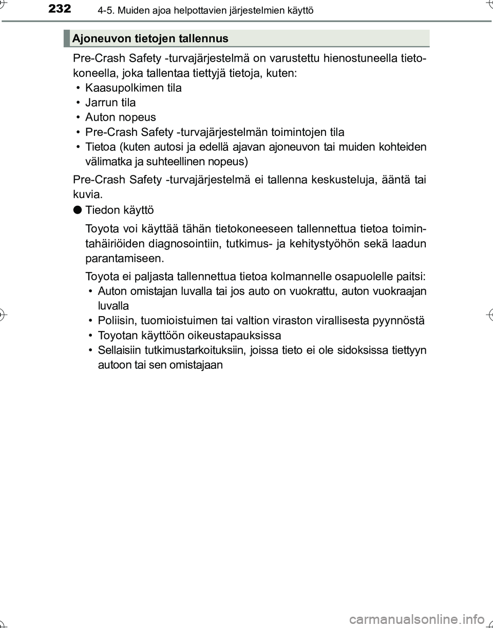 TOYOTA HILUX 2016 Omistajan Käsikirja (in Finnish) 2324-5. Muiden ajoa helpottavien järjestelmien käyttö
OM0K269FI
Pre-Crash Safety -turvajärjestelmä on varustettu hienostuneella tieto-
koneella, joka tallentaa tiettyjä tietoja, kuten: • Kaasu TOYOTA HILUX 2016 Omistajan Käsikirja (in Finnish) 2324-5. Muiden ajoa helpottavien järjestelmien käyttö
OM0K269FI
Pre-Crash Safety -turvajärjestelmä on varustettu hienostuneella tieto-
koneella, joka tallentaa tiettyjä tietoja, kuten: • Kaasu