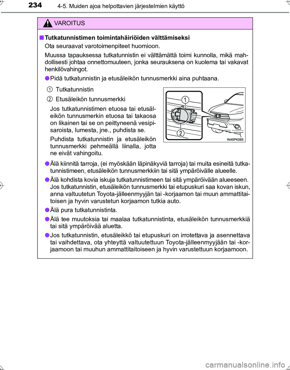 TOYOTA HILUX 2016 Omistajan Käsikirja (in Finnish) 2344-5. Muiden ajoa helpottavien järjestelmien käyttö
OM0K269FI
VAROITUS
■Tutkatunnistimen toimintahäiriöiden välttämiseksi
Ota seuraavat varotoimenpiteet huomioon.
Muussa tapauksessa tutkatu TOYOTA HILUX 2016 Omistajan Käsikirja (in Finnish) 2344-5. Muiden ajoa helpottavien järjestelmien käyttö
OM0K269FI
VAROITUS
■Tutkatunnistimen toimintahäiriöiden välttämiseksi
Ota seuraavat varotoimenpiteet huomioon.
Muussa tapauksessa tutkatu