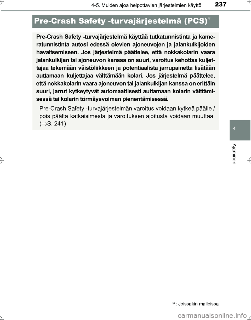 TOYOTA HILUX 2016 Omistajan Käsikirja (in Finnish) 237
4
4-5. Muiden ajoa helpottavien järjestelmien käyttö
Ajaminen
OM0K269FI
Pre-Crash Safety -tur vajärjestelmä (PCS)∗
∗: Joissakin malleissa
Pre-Crash Safety -turvajärjestelmä käyttää t TOYOTA HILUX 2016 Omistajan Käsikirja (in Finnish) 237
4
4-5. Muiden ajoa helpottavien järjestelmien käyttö
Ajaminen
OM0K269FI
Pre-Crash Safety -tur vajärjestelmä (PCS)∗
∗: Joissakin malleissa
Pre-Crash Safety -turvajärjestelmä käyttää t