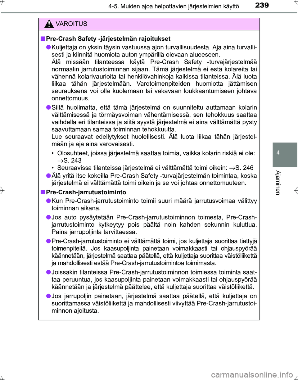TOYOTA HILUX 2016 Omistajan Käsikirja (in Finnish) 2394-5. Muiden ajoa helpottavien järjestelmien käyttö
4
Ajaminen
OM0K269FI
VAROITUS
■Pre-Crash Safety -järjestelmän rajoitukset
● Kuljettaja on yksin täysin vastuussa ajon turvallisuudesta. TOYOTA HILUX 2016 Omistajan Käsikirja (in Finnish) 2394-5. Muiden ajoa helpottavien järjestelmien käyttö
4
Ajaminen
OM0K269FI
VAROITUS
■Pre-Crash Safety -järjestelmän rajoitukset
● Kuljettaja on yksin täysin vastuussa ajon turvallisuudesta.