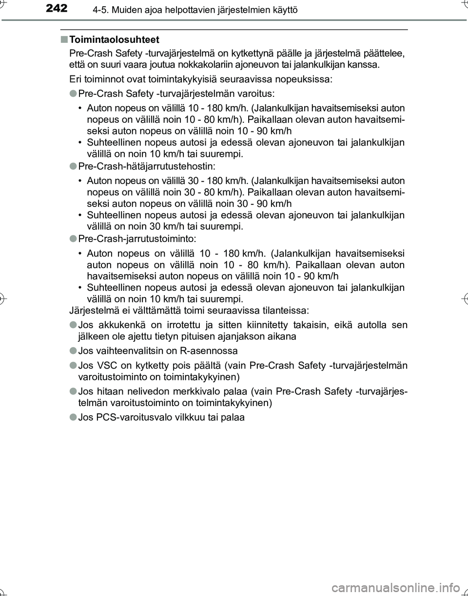 TOYOTA HILUX 2016 Omistajan Käsikirja (in Finnish) 2424-5. Muiden ajoa helpottavien järjestelmien käyttö
OM0K269FI
■Toimintaolosuhteet
Pre-Crash Safety -turvajärjestelmä on kytkettynä päälle ja järjestelmä päättelee,
että on suuri vaara TOYOTA HILUX 2016 Omistajan Käsikirja (in Finnish) 2424-5. Muiden ajoa helpottavien järjestelmien käyttö
OM0K269FI
■Toimintaolosuhteet
Pre-Crash Safety -turvajärjestelmä on kytkettynä päälle ja järjestelmä päättelee,
että on suuri vaara
