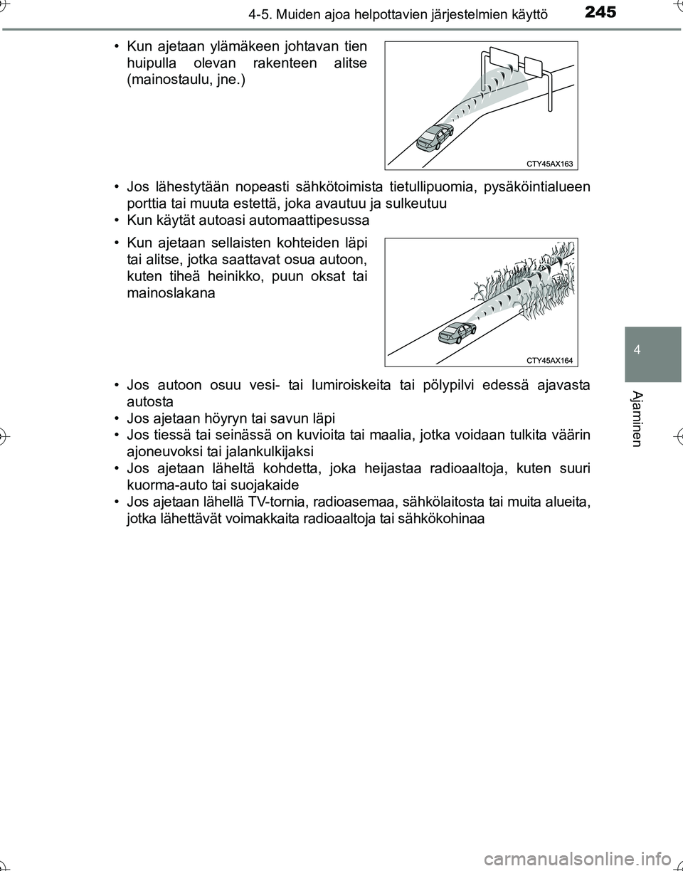 TOYOTA HILUX 2016 Omistajan Käsikirja (in Finnish) 2454-5. Muiden ajoa helpottavien järjestelmien käyttö
4
Ajaminen
OM0K269FI• Jos lähestytään nopeasti sähkötoimista tietullipuomia, pysäköintialueen
porttia tai muuta estettä, joka avautuu TOYOTA HILUX 2016 Omistajan Käsikirja (in Finnish) 2454-5. Muiden ajoa helpottavien järjestelmien käyttö
4
Ajaminen
OM0K269FI• Jos lähestytään nopeasti sähkötoimista tietullipuomia, pysäköintialueen
porttia tai muuta estettä, joka avautuu