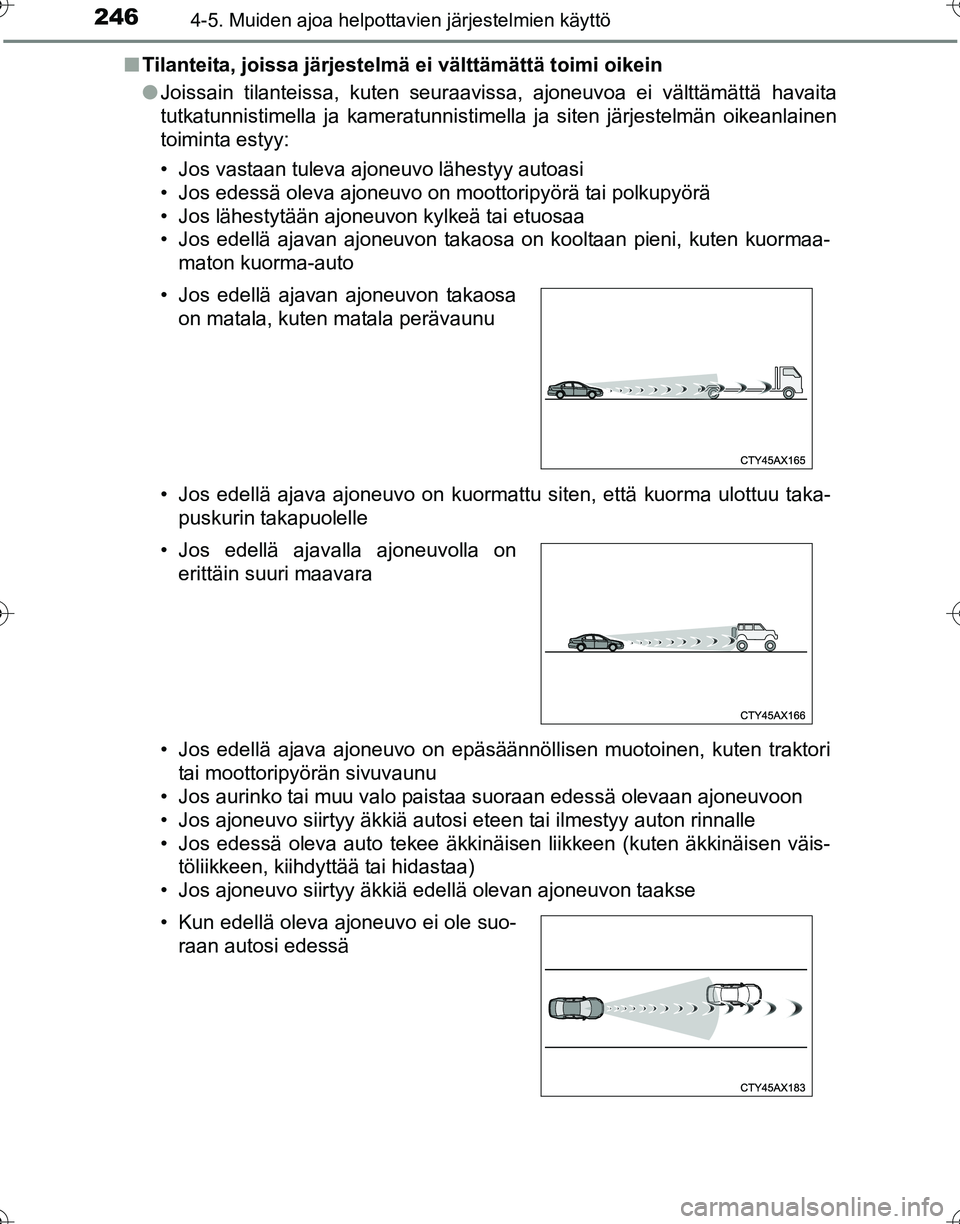 TOYOTA HILUX 2016 Omistajan Käsikirja (in Finnish) 2464-5. Muiden ajoa helpottavien järjestelmien käyttö
OM0K269FI■
Tilanteita, joissa järjestelmä ei välttämättä toimi oikein
●Joissain tilanteissa, kuten seuraavissa, ajoneuvoa ei välttä TOYOTA HILUX 2016 Omistajan Käsikirja (in Finnish) 2464-5. Muiden ajoa helpottavien järjestelmien käyttö
OM0K269FI■
Tilanteita, joissa järjestelmä ei välttämättä toimi oikein
●Joissain tilanteissa, kuten seuraavissa, ajoneuvoa ei välttä