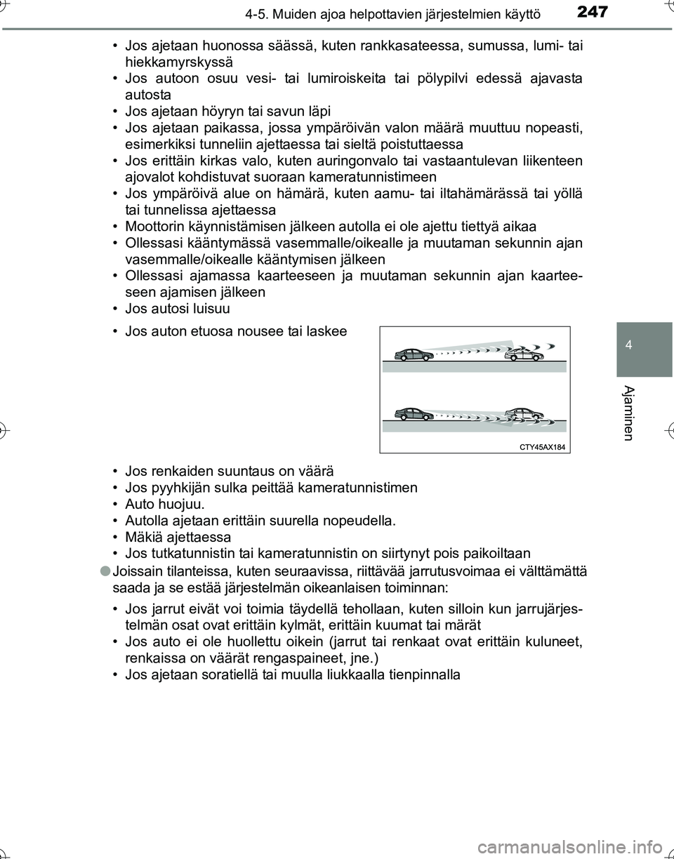 TOYOTA HILUX 2016 Omistajan Käsikirja (in Finnish) 2474-5. Muiden ajoa helpottavien järjestelmien käyttö
4
Ajaminen
OM0K269FI• Jos ajetaan huonossa säässä, kuten rankkasateessa, sumussa, lumi- tai
hiekkamyrskyssä
• Jos autoon osuu vesi- tai TOYOTA HILUX 2016 Omistajan Käsikirja (in Finnish) 2474-5. Muiden ajoa helpottavien järjestelmien käyttö
4
Ajaminen
OM0K269FI• Jos ajetaan huonossa säässä, kuten rankkasateessa, sumussa, lumi- tai
hiekkamyrskyssä
• Jos autoon osuu vesi- tai