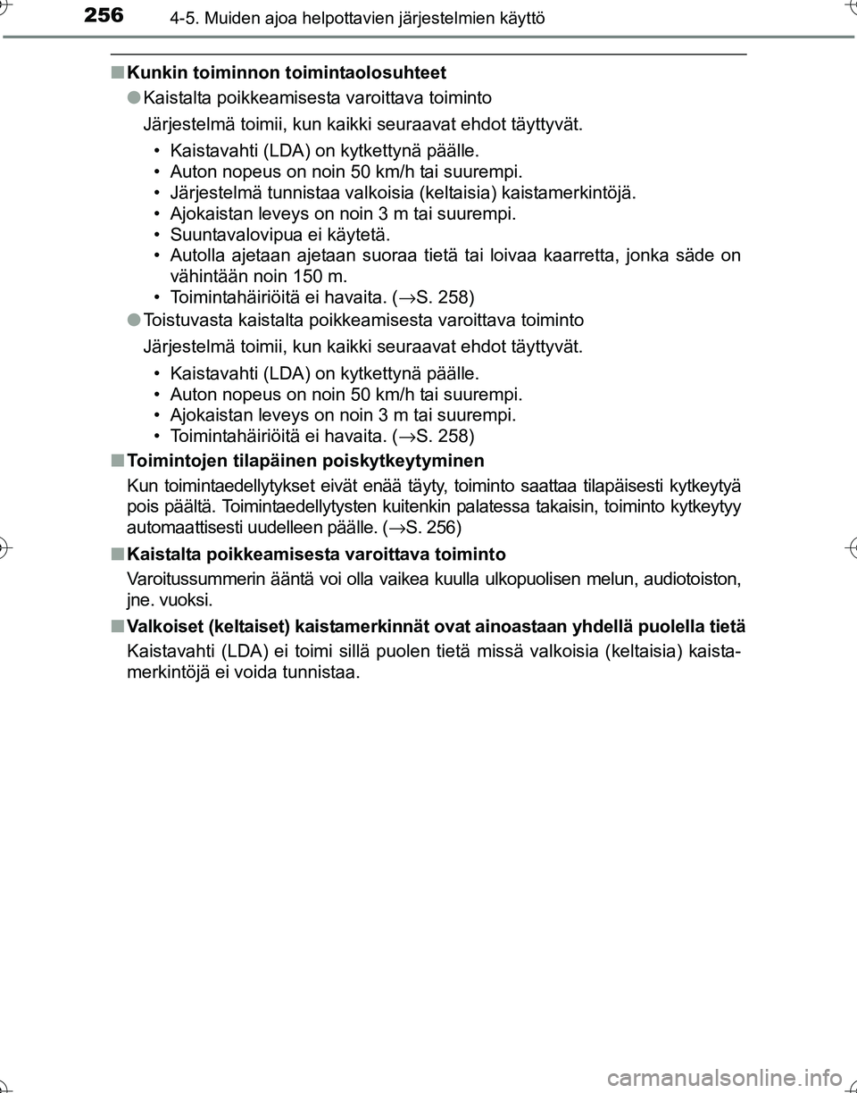 TOYOTA HILUX 2016  Omistajan Käsikirja (in Finnish) 2564-5. Muiden ajoa helpottavien järjestelmien käyttö
OM0K269FI
■Kunkin toiminnon toimintaolosuhteet
●Kaistalta poikkeamisesta varoittava toiminto
Järjestelmä toimii, kun kaikki seuraavat ehd