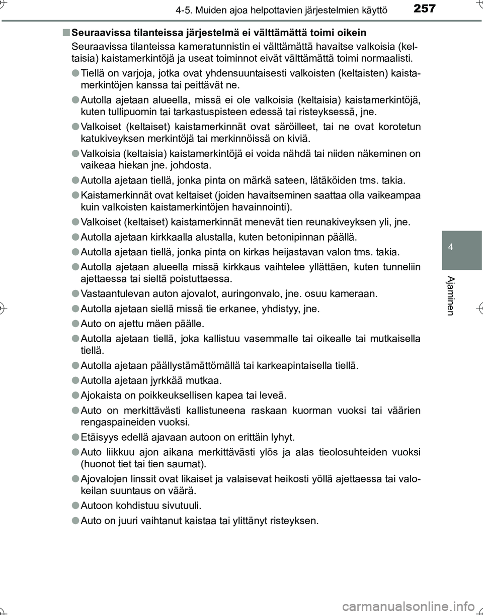TOYOTA HILUX 2016  Omistajan Käsikirja (in Finnish) 2574-5. Muiden ajoa helpottavien järjestelmien käyttö
4
Ajaminen
OM0K269FI■
Seuraavissa tilanteissa järjestelmä ei välttämättä toimi oikein
Seuraavissa tilanteissa kameratunnistin ei vältt