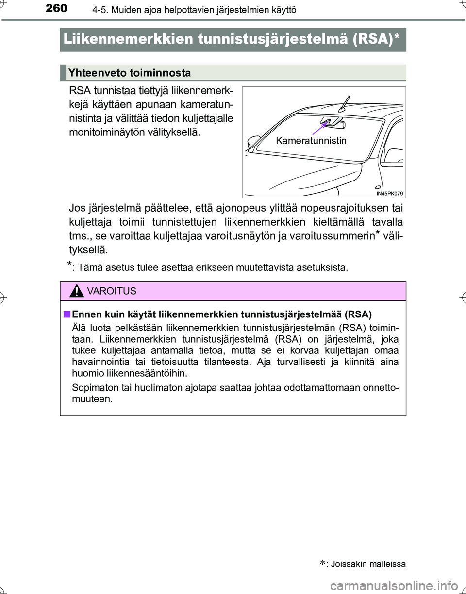 TOYOTA HILUX 2016  Omistajan Käsikirja (in Finnish) 2604-5. Muiden ajoa helpottavien järjestelmien käyttö
OM0K269FI
Liikennemerkkien tunnistusjärjestelmä (RSA)*
RSA tunnistaa tiettyjä liikennemerk-
kejä käyttäen apunaan kameratun-
nistinta ja 