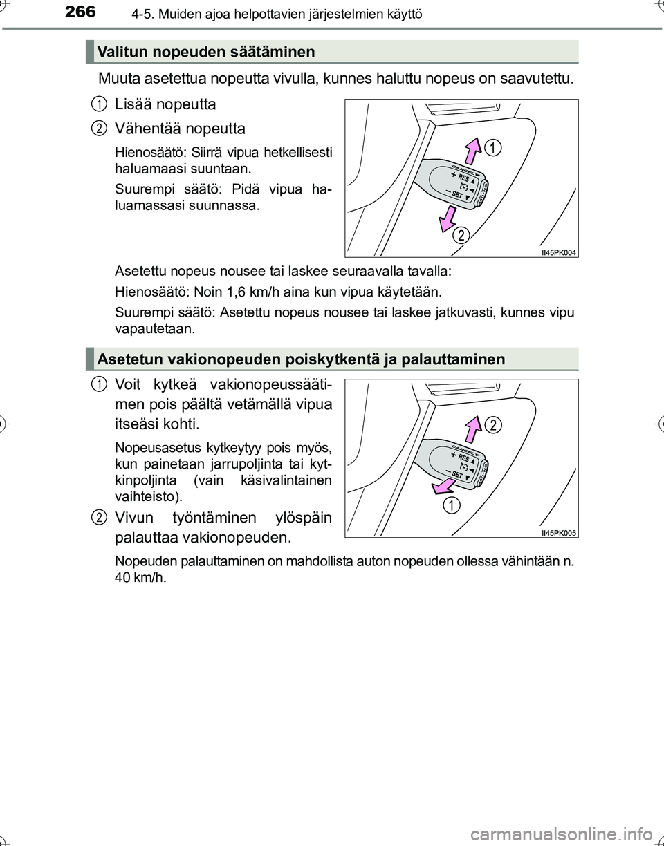 TOYOTA HILUX 2016 Omistajan Käsikirja (in Finnish) 2664-5. Muiden ajoa helpottavien järjestelmien käyttö
OM0K269FI
Muuta asetettua nopeutta vivulla, kunnes haluttu nopeus on saavutettu.Lisää nopeutta
Vähentää nopeutta
Hienosäätö: Siirrä vi TOYOTA HILUX 2016 Omistajan Käsikirja (in Finnish) 2664-5. Muiden ajoa helpottavien järjestelmien käyttö
OM0K269FI
Muuta asetettua nopeutta vivulla, kunnes haluttu nopeus on saavutettu.Lisää nopeutta
Vähentää nopeutta
Hienosäätö: Siirrä vi