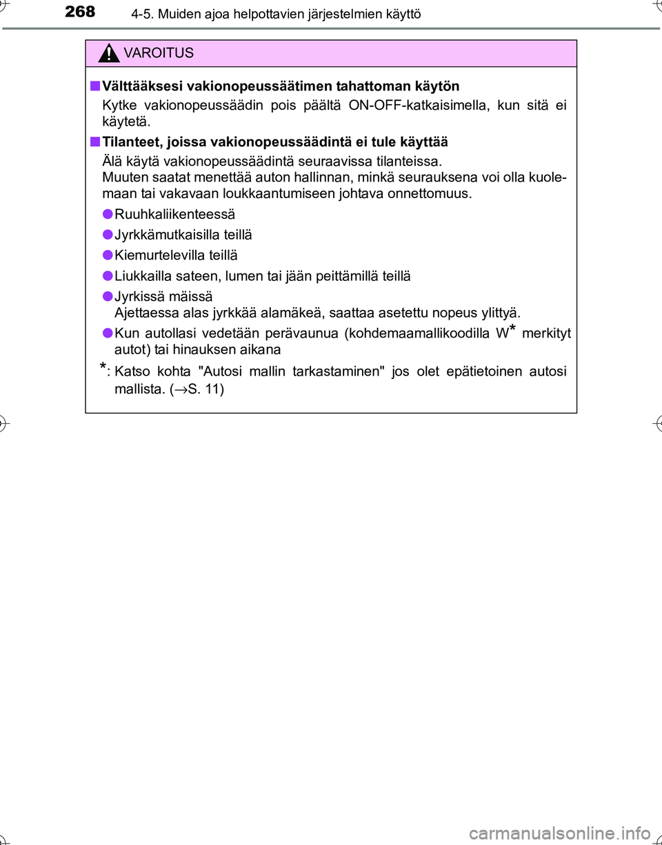 TOYOTA HILUX 2016 Omistajan Käsikirja (in Finnish) 2684-5. Muiden ajoa helpottavien järjestelmien käyttö
OM0K269FI
VAROITUS
■Välttääksesi vakionopeussäät imen tahattoman käytön
Kytke vakionopeussäädin pois päältä ON-OFF-katkaisimella, TOYOTA HILUX 2016 Omistajan Käsikirja (in Finnish) 2684-5. Muiden ajoa helpottavien järjestelmien käyttö
OM0K269FI
VAROITUS
■Välttääksesi vakionopeussäät imen tahattoman käytön
Kytke vakionopeussäädin pois päältä ON-OFF-katkaisimella,