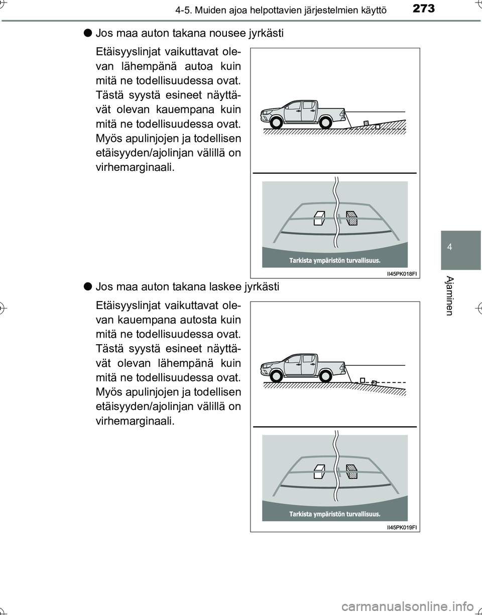 TOYOTA HILUX 2016 Omistajan Käsikirja (in Finnish) 2734-5. Muiden ajoa helpottavien järjestelmien käyttö
4
Ajaminen
OM0K269FI
●Jos maa auton takana nousee jyrkästi
Etäisyyslinjat vaikuttavat ole-
van lähempänä autoa kuin
mitä ne todellisuud TOYOTA HILUX 2016 Omistajan Käsikirja (in Finnish) 2734-5. Muiden ajoa helpottavien järjestelmien käyttö
4
Ajaminen
OM0K269FI
●Jos maa auton takana nousee jyrkästi
Etäisyyslinjat vaikuttavat ole-
van lähempänä autoa kuin
mitä ne todellisuud