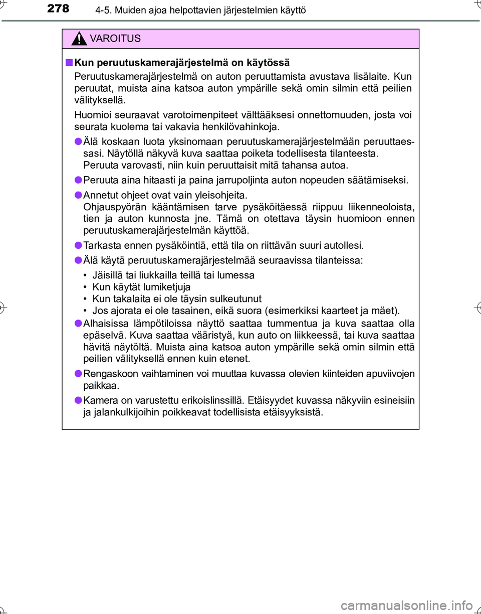 TOYOTA HILUX 2016 Omistajan Käsikirja (in Finnish) 2784-5. Muiden ajoa helpottavien järjestelmien käyttö
OM0K269FI
VAROITUS
■Kun peruutuskamerajärjestelmä on käytössä
Peruutuskamerajärjestelmä on auton peruuttamista avustava lisälaite. Ku TOYOTA HILUX 2016 Omistajan Käsikirja (in Finnish) 2784-5. Muiden ajoa helpottavien järjestelmien käyttö
OM0K269FI
VAROITUS
■Kun peruutuskamerajärjestelmä on käytössä
Peruutuskamerajärjestelmä on auton peruuttamista avustava lisälaite. Ku