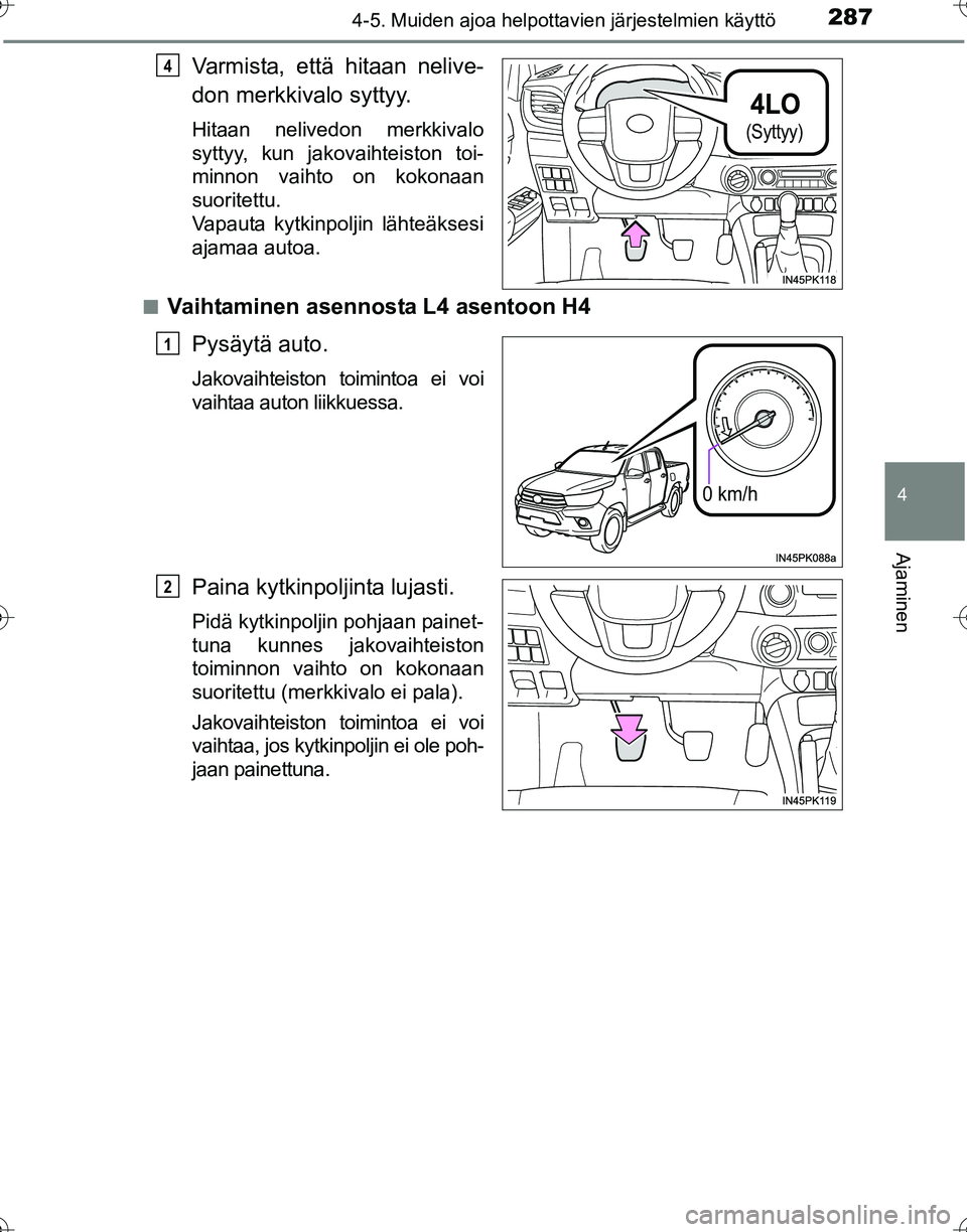 TOYOTA HILUX 2016 Omistajan Käsikirja (in Finnish) 2874-5. Muiden ajoa helpottavien järjestelmien käyttö
4
Ajaminen
OM0K269FI
Varmista, että hitaan nelive-
don merkkivalo syttyy.
Hitaan nelivedon merkkivalo
syttyy, kun jakovaihteiston toi-
minnon TOYOTA HILUX 2016 Omistajan Käsikirja (in Finnish) 2874-5. Muiden ajoa helpottavien järjestelmien käyttö
4
Ajaminen
OM0K269FI
Varmista, että hitaan nelive-
don merkkivalo syttyy.
Hitaan nelivedon merkkivalo
syttyy, kun jakovaihteiston toi-
minnon