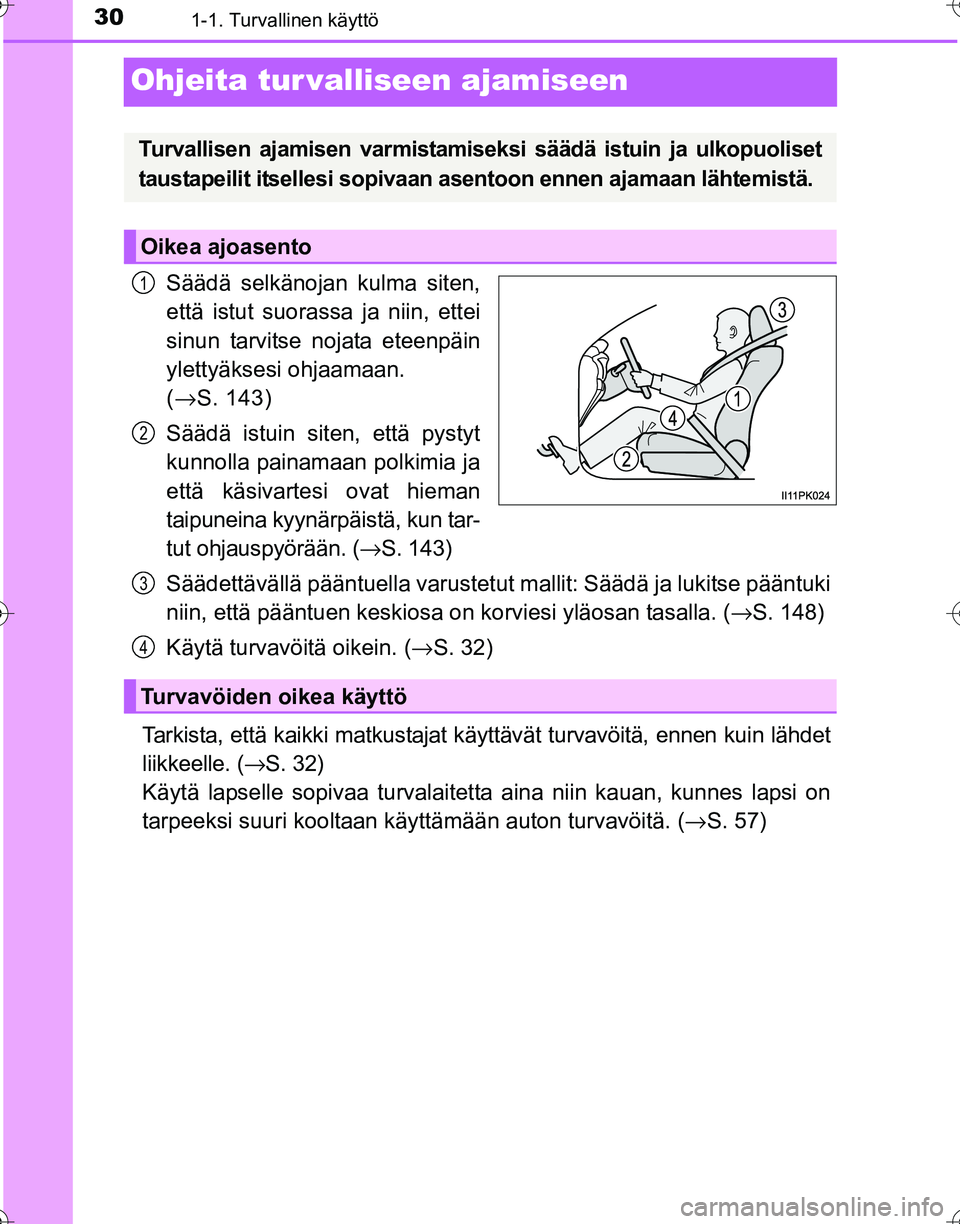TOYOTA HILUX 2016 Omistajan Käsikirja (in Finnish) 301-1. Turvallinen käyttö
OM0K269FI
Ohjeita tur valliseen ajamiseen
Säädä selkänojan kulma siten,
että istut suorassa ja niin, ettei
sinun tarvitse nojata eteenpäin
ylettyäksesi ohjaamaan.
( TOYOTA HILUX 2016 Omistajan Käsikirja (in Finnish) 301-1. Turvallinen käyttö
OM0K269FI
Ohjeita tur valliseen ajamiseen
Säädä selkänojan kulma siten,
että istut suorassa ja niin, ettei
sinun tarvitse nojata eteenpäin
ylettyäksesi ohjaamaan.
(