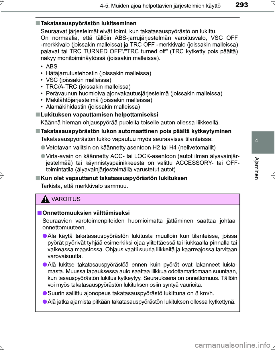 TOYOTA HILUX 2016 Omistajan Käsikirja (in Finnish) 2934-5. Muiden ajoa helpottavien järjestelmien käyttö
4
Ajaminen
OM0K269FI
■Takatasauspyörästön lukitseminen
Seuraavat järjestelmät eivät toimi, kun takatasauspyörästö on lukittu.
On no TOYOTA HILUX 2016 Omistajan Käsikirja (in Finnish) 2934-5. Muiden ajoa helpottavien järjestelmien käyttö
4
Ajaminen
OM0K269FI
■Takatasauspyörästön lukitseminen
Seuraavat järjestelmät eivät toimi, kun takatasauspyörästö on lukittu.
On no