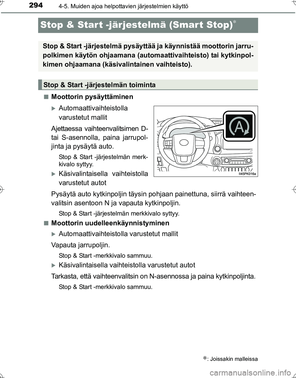 TOYOTA HILUX 2016  Omistajan Käsikirja (in Finnish) 2944-5. Muiden ajoa helpottavien järjestelmien käyttö
OM0K269FI
Stop & Start -järjestelmä (Smart Stop)∗
■Moottorin pysäyttäminen
�XAutomaattivaihteistolla
varustetut mallit
Ajettaessa vaiht