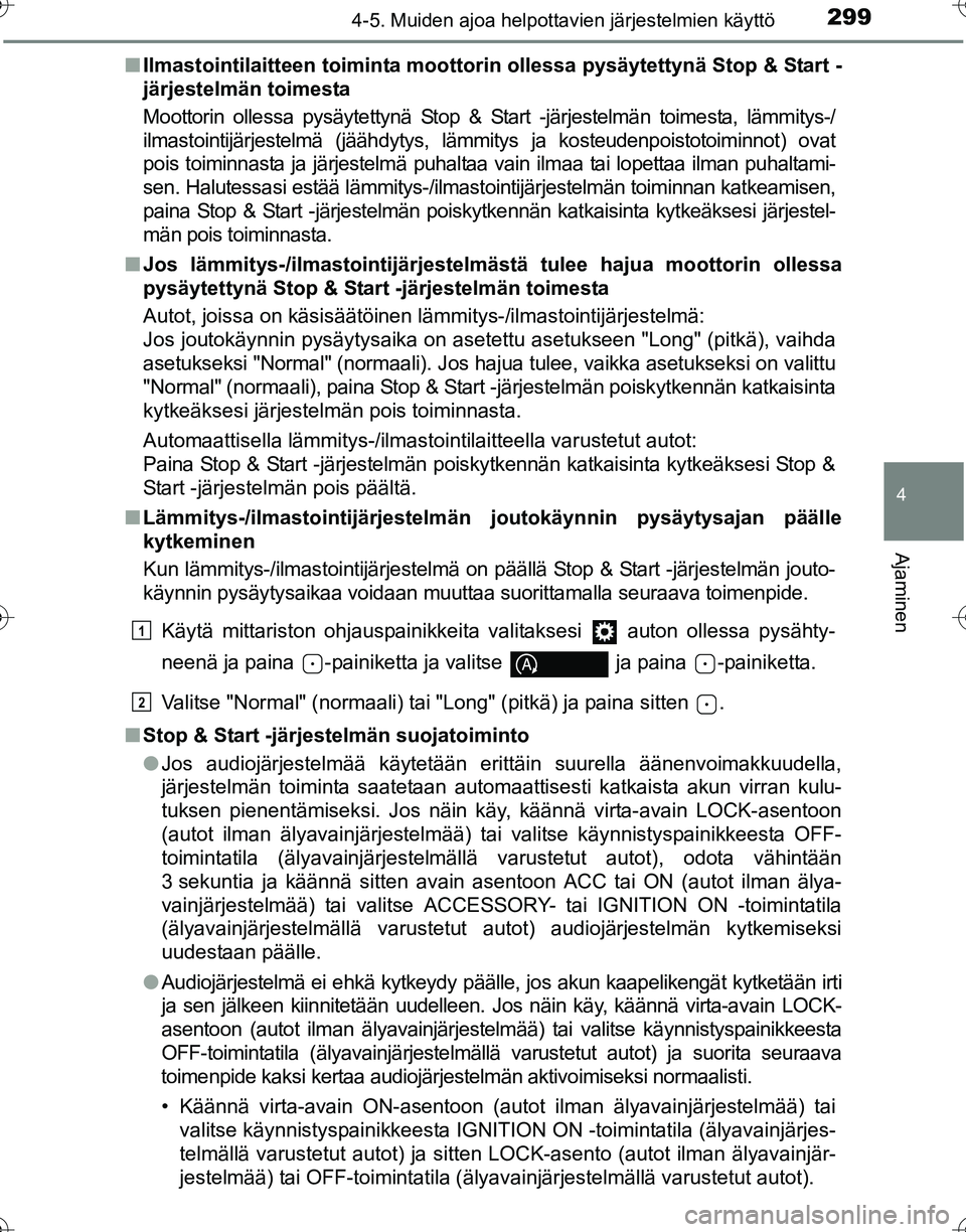TOYOTA HILUX 2016  Omistajan Käsikirja (in Finnish) 2994-5. Muiden ajoa helpottavien järjestelmien käyttö
4
Ajaminen
OM0K269FI■
Ilmastointilaitteen toiminta moottorin ollessa pysäytettynä Stop & Start -
järjestelmän toimesta
Moottorin ollessa 