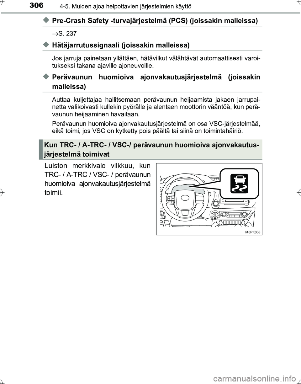 TOYOTA HILUX 2016 Omistajan Käsikirja (in Finnish) 3064-5. Muiden ajoa helpottavien järjestelmien käyttö
OM0K269FI
◆Pre-Crash Safety -turvajärjestelmä (PCS) (joissakin malleissa)
→S. 237
◆Hätäjarrutussignaali (joissakin malleissa)
Jos jar TOYOTA HILUX 2016 Omistajan Käsikirja (in Finnish) 3064-5. Muiden ajoa helpottavien järjestelmien käyttö
OM0K269FI
◆Pre-Crash Safety -turvajärjestelmä (PCS) (joissakin malleissa)
→S. 237
◆Hätäjarrutussignaali (joissakin malleissa)
Jos jar