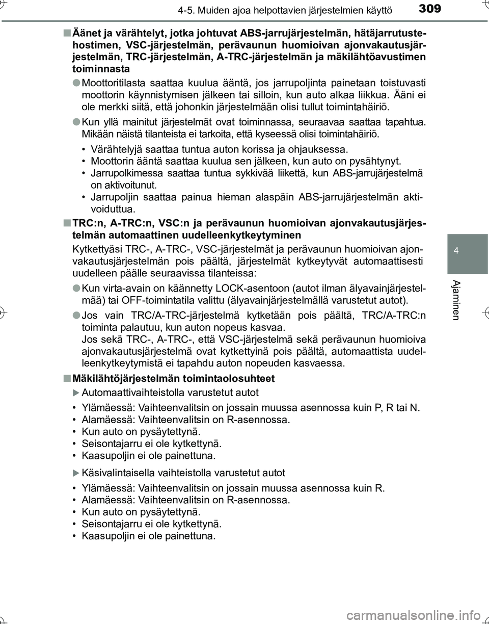 TOYOTA HILUX 2016  Omistajan Käsikirja (in Finnish) 3094-5. Muiden ajoa helpottavien järjestelmien käyttö
4
Ajaminen
OM0K269FI■
Äänet ja värähtelyt, jotka johtuvat AB S-jarrujärjestelmän, hätäjarrutuste-
hostimen, VSC-järjestelmän, perä